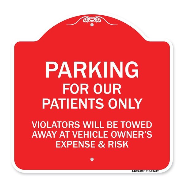 Signmission Parking for Our Patients Only Violators Will Be Towed Away at Vehicle Owners Expense, RW-1818-23442 A-DES-RW-1818-23442